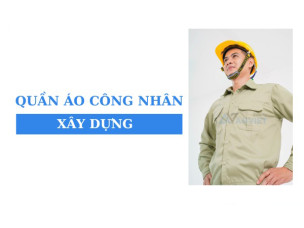 Top 7+ mẫu quần áo công nhân xây dựng thông dụng, giá rẻ