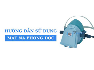 Chi tiết hướng dẫn sử dụng mặt nạ phòng độc đúng cách