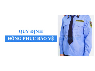 Quy định đồng phục bảo vệ: các thông tin cần biết