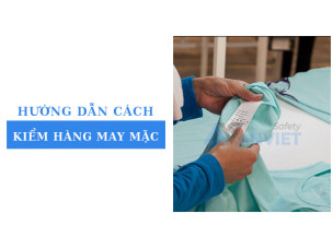 Hướng dẫn cách kiểm hàng may mặc chuẩn xưởng: quy trình & tiêu chí đánh giá
