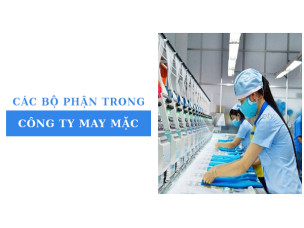 Các bộ phận trong công ty may mặc: Những điều bạn cần biết