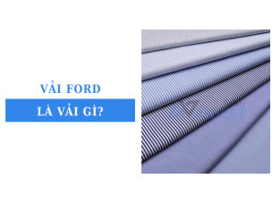 Vải Ford là vải gì? Đặc điểm, ứng dụng và cách nhận biết vải Ford chuẩn