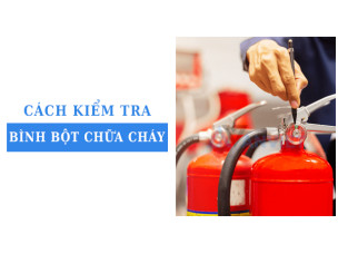 Cách kiểm tra bình bột chữa cháy xách tay định kỳ theo tiêu chuẩn an toàn PCCC