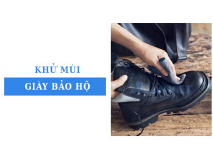 Khử mùi giày bảo hộ lao động: 5 giải pháp đơn giản, tối ưu