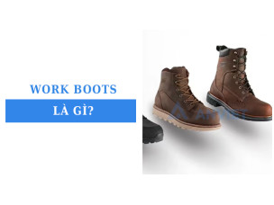 Work Boots là gì? Đặc điểm và cách lựa chọn cho từng ngành nghề