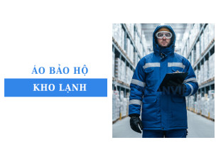 Áo bảo hộ kho lạnh đạt chuẩn ATLĐ: Tiêu chí đánh giá và cách chọn