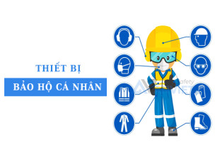 Thiết bị bảo hộ cá nhân: Phân loại và vai trò trong an toàn lao động