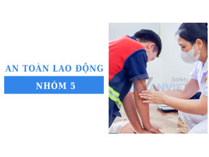 An toàn lao động nhóm 5: Các quy định và đối tượng cần huấn luyện