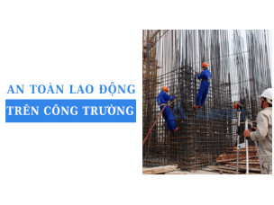 Các biện pháp thực tế đảm bảo an toàn lao động trên công trường