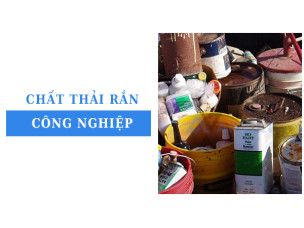 Chất thải rắn công nghiệp: Ảnh hưởng thực tế và giải pháp xử lý hiệu quả