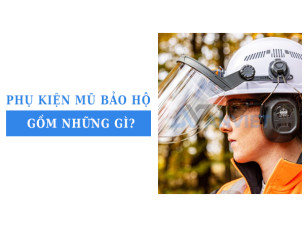 Phụ kiện mũ bảo hộ gồm những gì để đảm bảo an toàn cho công nhân?