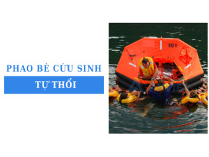 Phao bè cứu sinh tự thổi: Đặc điểm, ứng dụng và lưu ý khi chọn mua