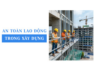 5 biện pháp an toàn lao động trong xây dựng giúp giảm thiểu rủi ro tai nạn