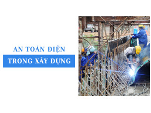 An toàn điện trong xây dựng: Những thiết bị bảo hộ cần trang bị