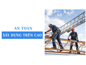 An toàn xây dựng trên cao: 5 sai lầm thường gặp và cách khắc phục