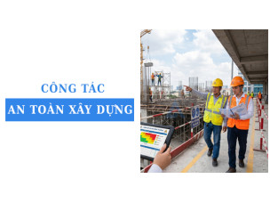 Công tác an toàn xây dựng: Doanh nghiệp nên bắt đầu từ hạng mục nào?