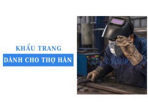 Khẩu trang dành cho thợ hàn: Chọn lớp lọc nào để bảo vệ hô hấp?