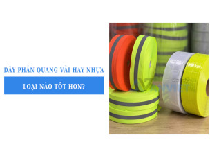 Dây phản quang vải hay nhựa loại nào tốt hơn khi may đồ bảo hộ?
