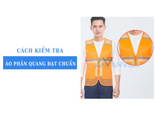 Cách kiểm tra áo phản quang đạt chuẩn khi chọn mua đồ bảo hộ lao động