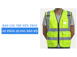 Giải đáp chi tiết: Bao lâu thì nên thay áo phản quang bảo hộ?