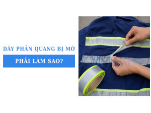 Dây phản quang bị mờ phải làm sao? Nguyên nhân và cách khắc phục