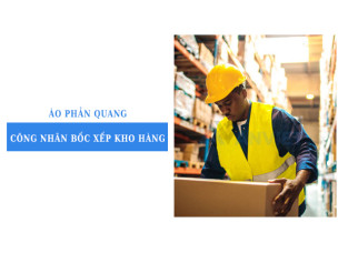 Áo phản quang công nhân bốc xếp kho hàng loại nào bền và an toàn?