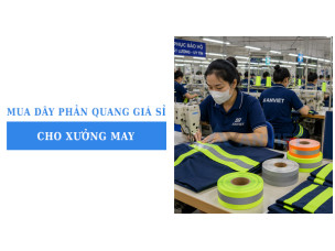 Nhập dây phản quang giá sỉ cho xưởng may cần lưu ý những gì?