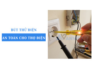 Bút thử điện an toàn cho thợ điện: Cách chọn đúng theo nhu cầu