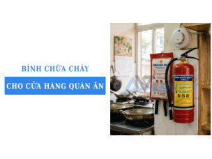 Bình chữa cháy cho cửa hàng quán ăn nên chọn loại nào?