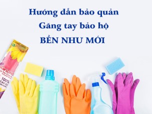 Hướng dẫn cách bảo quản găng tay bảo hộ bền như mới 