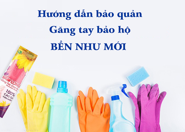 Hướng dẫn bảo quản găng tay bảo hộ bền như mới 