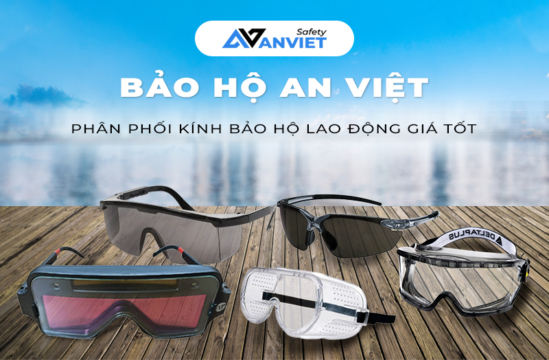 Chọn mua kính bảo hộ lao động chính hãng tại Bảo Hộ An Việt.